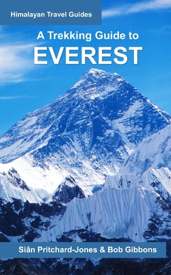 A Trekking Guide to Everest: Everest Base Camp, Gokyo Lakes, Thame Valley, Three High Passes, Classic Everest, Arun Valley