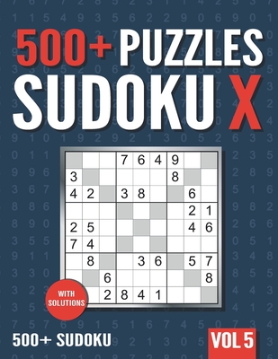 500+ Sudoku X: 500+ Normal and Hard Sudoku X Puzzles with Solutions - Vol. 5