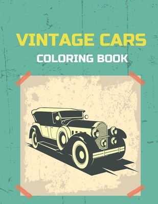 Vintage Cars Coloring Book: Collection of 50 classic and classic cars Coloring pages for children, boys and car lovers