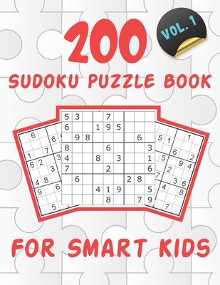 200 Sudoku Puzzle Book For Smart Kids VOL.1: Sudoku Puzzle Book For Kids - 200 Sudoku Puzzles And Solutions - Sudoku Puzzles From Beginner to Advanced