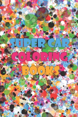 Super Car Coloring Books: luxury car coloring book, for adults, Kids.. A collection of the greatest cars for boys and girls...Coloring book for