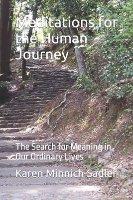 Meditations. for the Human Journey: The Search for Meaning in Our Ordinary Lives