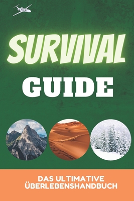 Das ultimative überlebenshandbuch: Natur / Wüste / Schnee, survival guide deutsch, Wie man am Leben bleibt