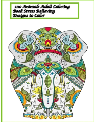 100 Animals Adult Coloring Book Stress Relieving Designs to Color: 100 Animals Adult Coloring Book: Stress Relieving Designs to Color, Relax and Unwin