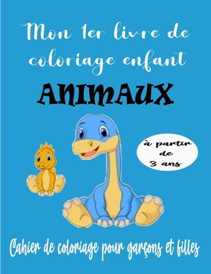 Mon 1er livre de coloriage enfant ANIMAUX - à partir de 3 ans: - Cahier Coloriage pour garçons & filles, 45 motifs animaux - Format A4 - Apprendre à c