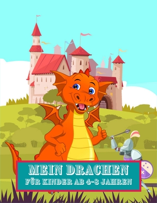Mein Drachen Für kinder ab 4-8 jahren: 57 einzigartige wunderbare Drachen zum Ausmalen für Kinder ab 10 Jahren und Drachenliebhaber. Spaß mit Größe 8,