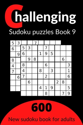 Challenging sudoku puzzles book 9: 600 new killer Sudoku puzzles for adults