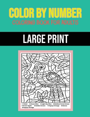 Color By Number Coloring Book For Adults: Large Print, Stress Relieving Designs