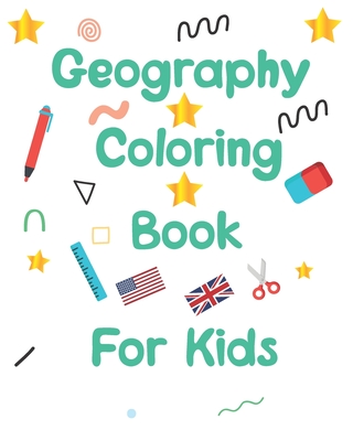 geography coloring book for kids: geography coloring book gift for kids and adults geography coloring book toddler ages 2-4 4-8 8-12 World flags color