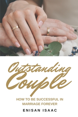 Outstanding Couple: How to be Successful in Marriage Forever