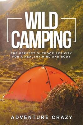 Wild Camping: The perfect outdoor activity for a healthy mind and body