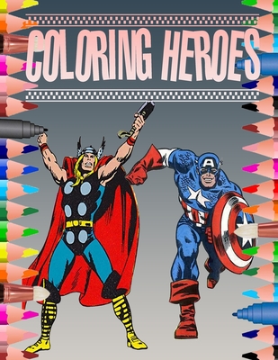 Coloring Heroes: Color many superheroes in this book;suitable for all ages.