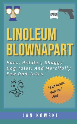 Linoleum Blownapart: Puns, Riddles, Shaggy Dog Tales, And Mercifully Few Dad Jokes