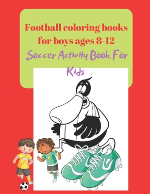 Football coloring books for boys ages 8-12: Soccer Activity Book For Kids