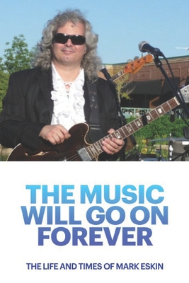 The Music Will Go On Forever: The Life & Times of Mark Eskin