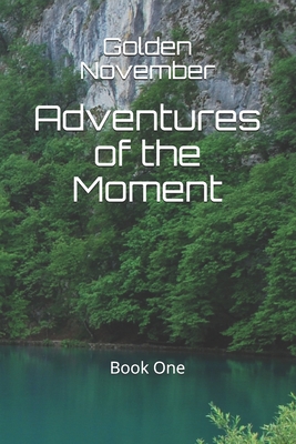 Adventures of the Moment: Book One