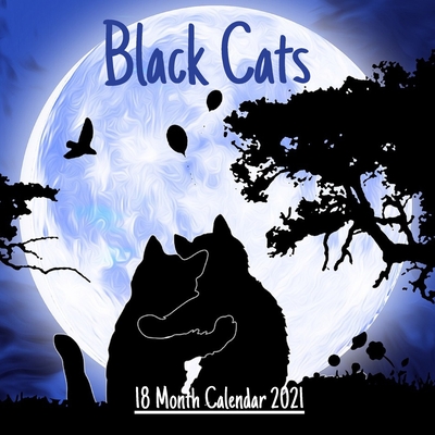 Black Cats 18 month calendar 2021: Black Cats Calendar 2021, 18 Month calendar, 8.5 x 8.5 inches