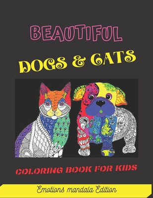 Beautiful Dogs & Cats: coloring book for kids: kids Coloring Book with beautiful mandala dogs & Cats, ...designs For Kids Ages 6-8, 9-12, Per