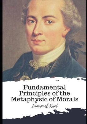 Fundamental Principles of the Metaphysic of Morals