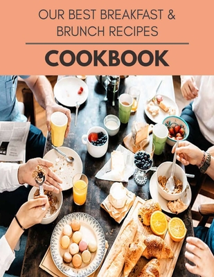 Our Best Breakfast & Brunch Recipes Cookbook: 12 Days To Live A Healthier Life And A Younger You