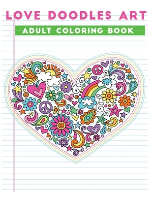 love doodles art adult coloring book: An Adult Valentine Themed coloring book Featuring 30+ valentine doodles to Draw (Coloring Book for Relaxation)