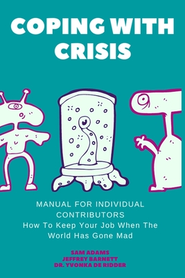 Coping with Crisis - Manual for Individual Contributors: How to Sustain Productivity, Morale, and Culture In a Disrupted Workplace