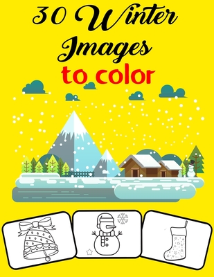 30 Winter Images to Color: Color and Do Fun! with this Awesome Winter Coloring Book. Fit for Toddlers, kids, Boys, Girls kindergarten and prescho