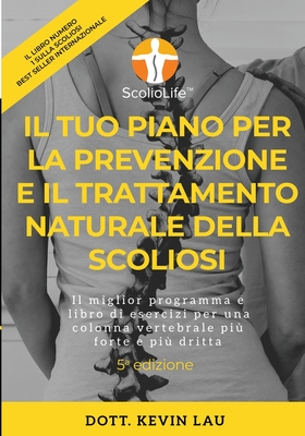 Il tuo piano per la prevenzione e il trattamento naturale della scoliosi (5a edizione): Il miglior programma e libro di esercizi per una colonna verte