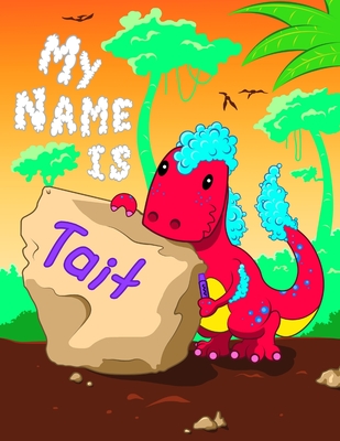 My Name is Tait: 2 Workbooks in 1! Personalized Primary Name and Letter Tracing Book for Kids Learning How to Write Their First Name an