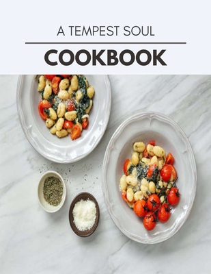 A Tempest Soul Cookbook: Healthy Meal Recipes for Everyone Includes Meal Plan, Food List and Getting Started