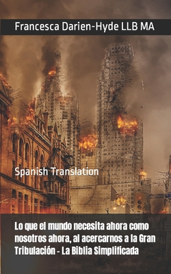 Lo que el mundo necesita ahora como nosotros ahora, al acercarnos a la Gran Tribulación - La Biblia Simplificada: Spanish Translation