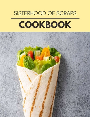 Sisterhood Of Scraps Cookbook: Quick & Easy Recipes to Boost Weight Loss that Anyone Can Cook