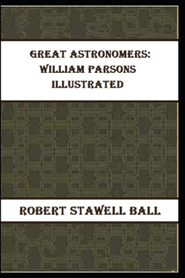 Great Astronomers: William Parsons Illustrated