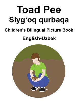 English-Uzbek Toad Pee/Siyg&#699;oq qurbaqa Children's Bilingual Picture Book