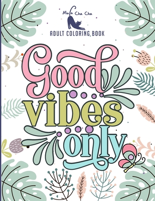Good Vibes Only Adult Coloring Book: Motivational and Inspirational Sayings Coloring Book for Adults Large Print Coloring Book For Adult Relaxation An (Large Print Edition)