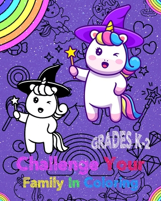 Challenge Your Family In Coloring: For Kids Grades K-2