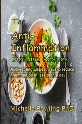 The Anti-inflammation Diet and Recipes: Quickness and Easiest ways to reduce Inflammation in less than a day