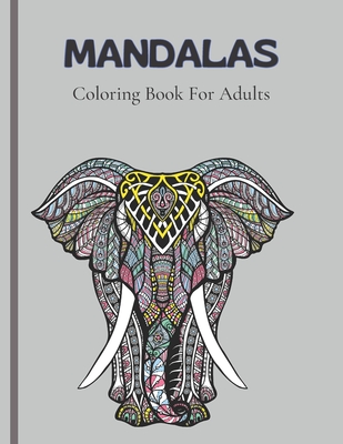 Mandalas Coloring Book For Adults: Stress Relieving Designs Animals, Coloring Book For Adults, Stress Relieving Mandala Designs For Adults Relaxation_