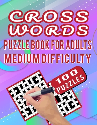Cross Words Puzzle Book For Adults Medium Difficulty - 100 Puzzles: Brain Workout Cross Words Puzzle Games For Adults With Answer - 100 Unique Crosswo