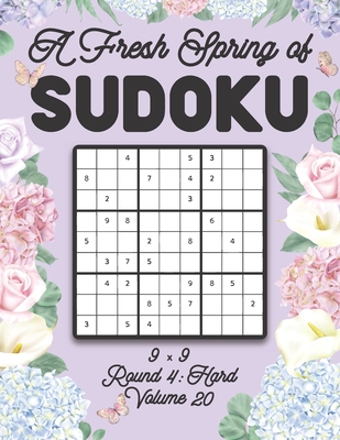 A Fresh Spring of Sudoku 9 x 9 Round 4: Hard Volume 20: Sudoku for Relaxation Spring Time Puzzle Game Book Japanese Logic Nine Numbers Math Cross Sums