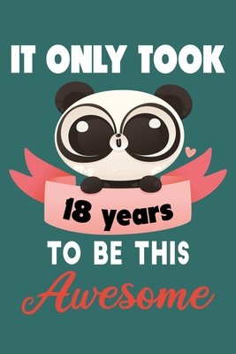 It only took 18 years to be this awesome: 18 Year Old Perfect Birthday Gift for Boys and Girls