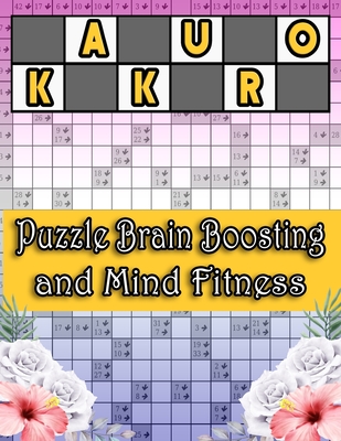 Kakuro Puzzle Brain Boosting and Mind Fitness: Special Edition Superb Unique Gift Idea for Birthday/Valentine's/St. patrick's/Sibling's/Friendship/Fat
