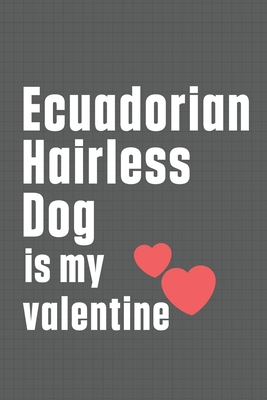 Ecuadorian Hairless Dog is my valentine: For Ecuadorian Hairless Dog Fans
