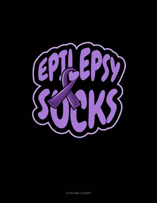 Epilepsy Sucks: 3 Column Ledger