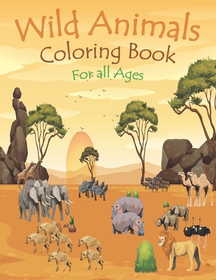 Wild Animals Coloring Book For All Ages: jungle animal coloring book - wild animal coloring book for kids - african animal coloring book for kids - af