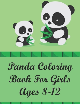 Panda Coloring Book for Girls ages 8-12: A Coloring book for boys and girls age 8-12, super fun Coloring pages of the panda. Unique Collection Of Colo