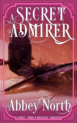 A Secret Admirer: A Sweet Pride & Prejudice Variation