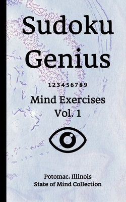 Sudoku Genius Mind Exercises Volume 1: Potomac, Illinois State of Mind Collection