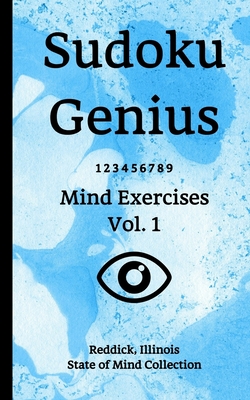 Sudoku Genius Mind Exercises Volume 1: Reddick, Illinois State of Mind Collection