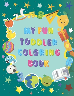 My fun toddler coloring book: First toddler Coloring Book for Kids Ages 1-5. Fun Learning with Numbers, Letters, Shapes, Vegetables, Fruits and Anim (Large Print Edition)